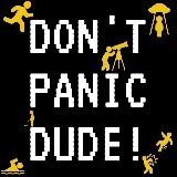 DON'T PANIC DUDE!